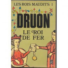 Le Roi de fer (Les rois maudits, #1) - Maurice Druon