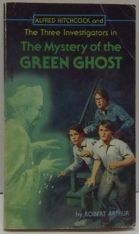 Alfred Hitchcock and The Three Investigators in: The Mystery of the Green Ghost - Robert Arthur