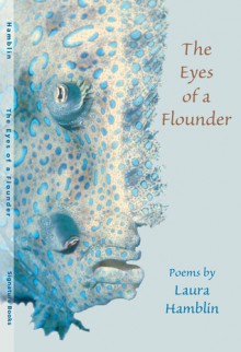 The Eyes of a Flounder: Poetry - Laura Hamblin