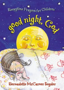 Good Night God: Sleepytime Prayers For Children - Bernadette McCarver Snyder