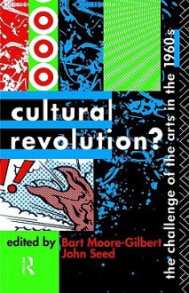 Cultural Revolution?: The Challenge of Arts in the 1960s - Bart Moore-Gilbert, John Seed