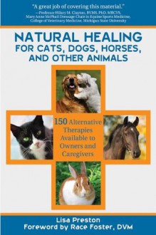 Natural Healing for Cats, Dogs, Horses, and Other Animals - Lisa Preston