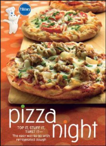 Pillsbury Pizza Night: Top It, Stuff It, Twist It--The Easy Way to Go with Refrigerated Dough - Pillsbury Editors, Pillsbury Editors