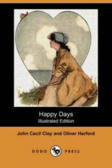 Happy Days - Oliver Herford, John Cecil Clay