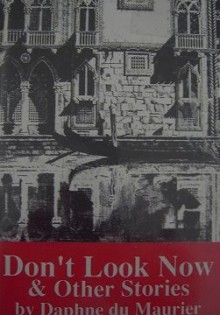 Don't Look Now and Other Stories - Daphne DuMaurier