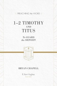 1-2 Timothy and Titus (Preaching the Word) - R. Kent Hughes, Bryan Chapell