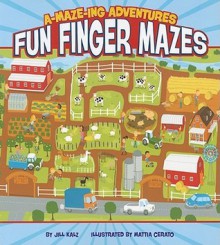 A-Maze-Ing Adventures: Fun Finger Mazes - Jill Kalz, Mattia Cerato