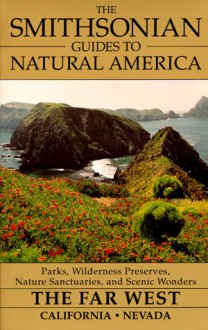 The Smithsonian Guides to Natural America: The Far West: California, Nevada - Dwight Holing