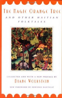 The Magic Orange Tree: and Other Haitian Folktales - Diane Wolkstein, Edwidge Danticat, Elsa Henriquez