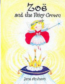 Zoe and the Fairy Crown - Jane Andrews