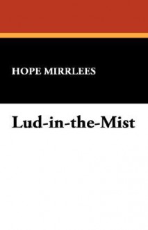 Lud-In-The-Mist - Hope Mirrlees, Lin Carter