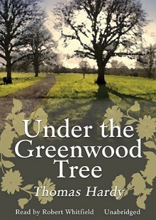 Under The Greenwood Tree - Thomas Hardy, Robert Whitfield