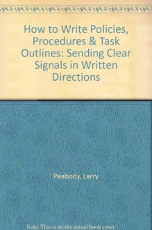 How to Write Policies, Procedures & Task Outlines: Sending Clear Signals in Written Directions - Larry Peabody