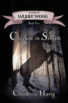 Cloaked in Secrets - Chautona Havig, Craig Worrell