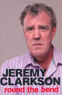 Round the Bend - Jeremy Clarkson