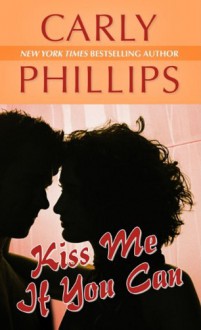 Kiss Me If You Can - Carly Phillips