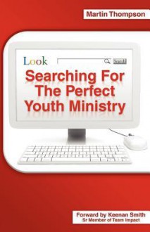 Searching for the Perfect Youth Ministry - Martin Thompson