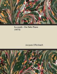 La Creole - For Solo Piano (1875) - Jacques Offenbach