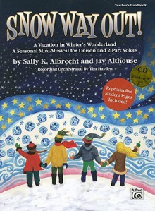 Snow Way Out! a Vacation in Winter's Wonderland: A Mini-Musical for Unison and 2-Part Voices (Kit), Book & CD - Sally K. Albrecht, Jay Althouse, Tim Hayden