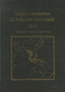 Major Companies of Asia and Australasia 2012, Volume 1: South East Asia - Victoria Bentley