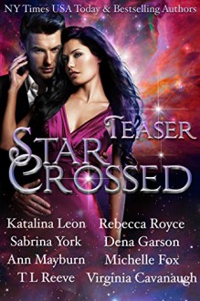 Star Crossed, Teaser Boxed Set: Eight Steamy Excerpts - Rebecca Royce, Ann Mayburn, T.L. Reeve, Sabrina York, Dena Garson, Michelle Fox, Virginia Cavanaugh, Katalina Leon