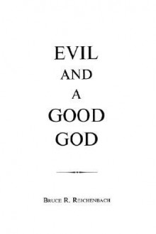 Evil and a Good God Evil and a Good God - Bruce R. Reichenbach