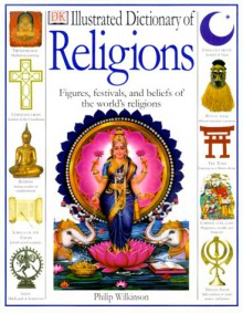 Illustrated Dictionary of Religions - Philip Wilkinson