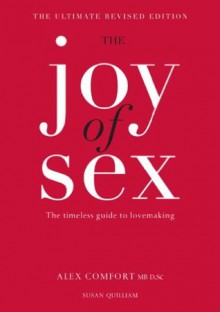 The Joy of Sex: The timeless guide to lovemaking - Alex Comfort, Susan Quilliam