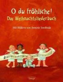 O du fröhliche!: Das Weihnachtsliederbuch - Sophie Härtling-Reine, Annette Swoboda