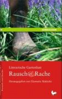 Literarische Gartenlust Rausch & Rache - Elsemarie Maletzke, Elsemarie Maletzke