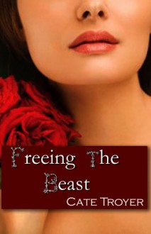 Freeing the Beast (Naughty Bedtime Stories) (Erotic Fairy Tale) - Cate Troyer