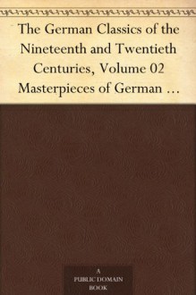 The German Classics of the Nineteenth and Twentieth Centuries, Volume 02Masterpieces of German Literature Translated into English. in Twenty Volumes - N/A, Kuno Francke