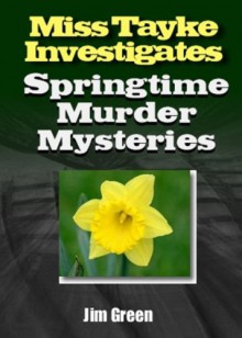 Springtime Murder Mysteries (Miss Tayke Investigates Book 73) - Jim Green