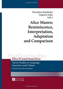 Alice Munro: Reminiscence, Interpretation, Adaptation and Comparison - Miroslawa Buchholtz, Eugenia Sojka