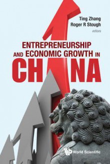 Entrepreneurship and Economic Growth in China - Ting Zhang, Roger R. Stough