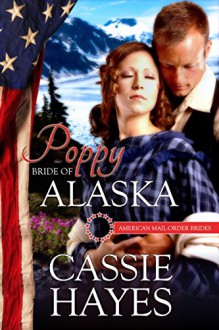 Poppy: Bride of Alaska (American Mail-Order Brides Series Book 49) - Kathleen Hayes, Cassie Landers, Amy Dombro