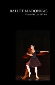 Ballet Madonnas: Poems by Lyn Lifshin - Lyn Lifshin