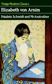 Fraulein Schmidt And Mr Anstruther - Elizabeth von Arnim