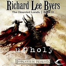 Unholy: Forgotten Realms: The Haunted Lands, Book 3 - Richard Lee Byers, Kevin Kraft, Audible Studios