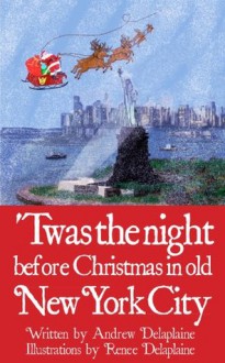 Twas the Night Before Christmas in old New York City - Andrew Delaplaine, Renee Delaplaine