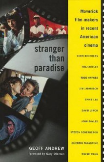 Stranger Than Paradise: Maverick Film-Makers in Recent American Cinema - Geoff Andrew