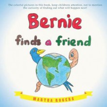 Bernie Finds a Friend - Martha Rogers