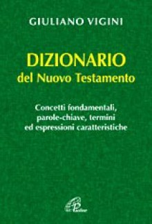 Dizionario del Nuovo Testamento - Giuliano Vigini