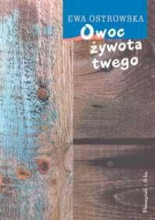 Owoc żywota twego - Ewa Ostrowska