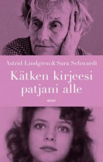 "Kätken kirjeesi patjani alle" : kirjeenvaihto 1971-2002 - Kari Koski, Sara Schwardt, Astrid Lindgren