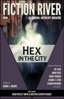 Hex in the City - Kerrie L. Hughes, Dean Wesley Smith, Kristine Kathryn Rusch, Jay Lake, Annie Reed, Nancy Holder, Jeanne C. Stein, Seanan McGuire