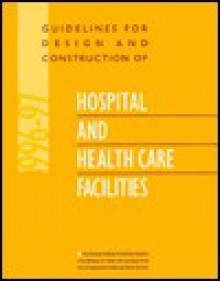 Guidelines for Design and Construction of Hospital and Healthcare Facilities - American Institute of Architects, Health and Human Services Dept. (U.S.)