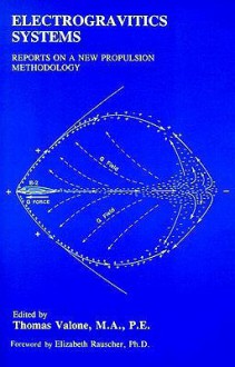 Electrogravitics Systems: Reports on a New Propulsion Methodology - Thomas Valone