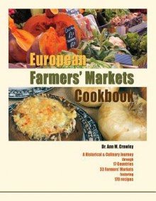 European Farmers' Markets Cookbook - Dr Ann M Crowley, Miriam Canter, Mary Sharp