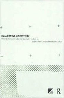 Evaluating Creative Practice: Making and Learning by Young People - Julian Sefton-Green